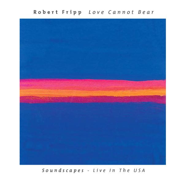 ROBERT FRIPP - Love Cannot Bear (Soundscapes - Live In The USA) cover 