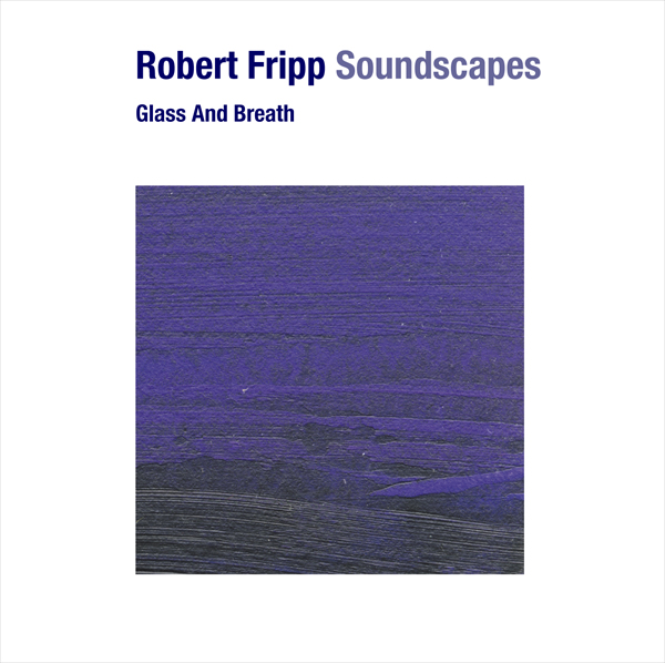 ROBERT FRIPP - Soundscapes: Glass And Breath cover 