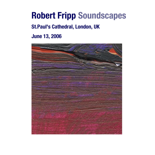 ROBERT FRIPP - Soundscapes: June 13, 2006 - St. Paul's Cathedral, London, UK cover 