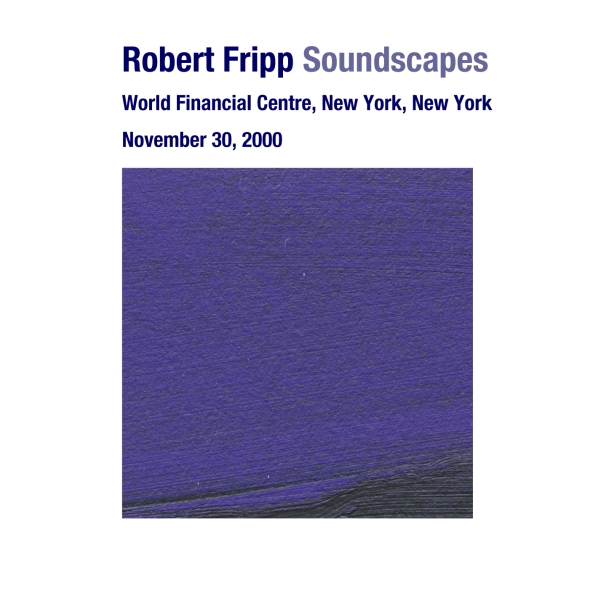 ROBERT FRIPP - Soundscapes: November 30, 2000 - World Financial Centre, New York, New York cover 