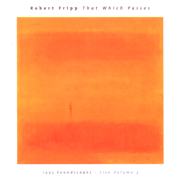 ROBERT FRIPP - That Which Passes: 1995 Soundscapes Volume III cover 