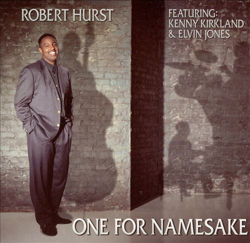 ROBERT HURST - Robert Hurst Featuring: Kenny Kirkland & Elvin Jones ‎: One For Namesake cover 