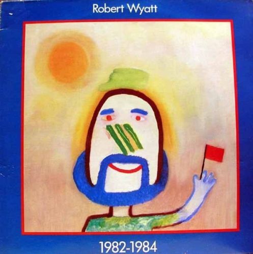 ROBERT WYATT - 1982-1984 cover 