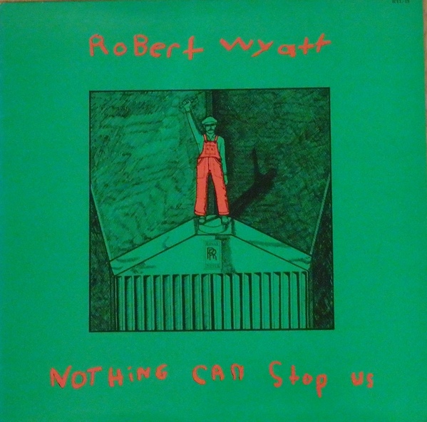 ROBERT WYATT - Nothing Can Stop Us cover 