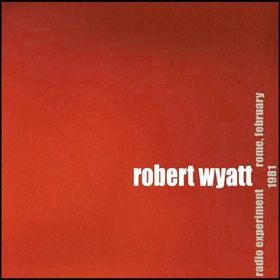 ROBERT WYATT - Radio Experiment, Rome February 1981 cover 