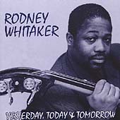 RODNEY WHITAKER - Yesterday, Today & Tomorrow cover 
