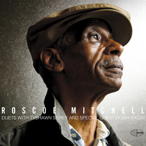 ROSCOE MITCHELL - Duets With Tyshawn Sorey And Special Guest Hugh Ragin cover 