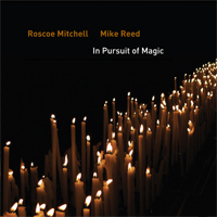 ROSCOE MITCHELL - Roscoe Mitchell & Mike Reed : In Pursuit of Magic cover 