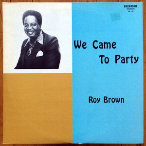 ROY BROWN - We Came To Party cover 