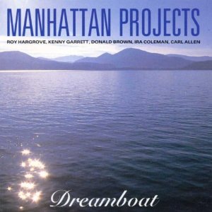 ROY HARGROVE - Manhattan Projects ‎: Dreamboat cover 