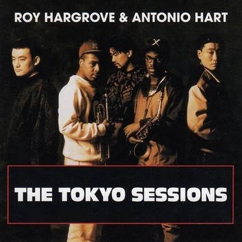 ROY HARGROVE - Roy Hargrove & Antonio Hart : The Tokyo Sessions cover 