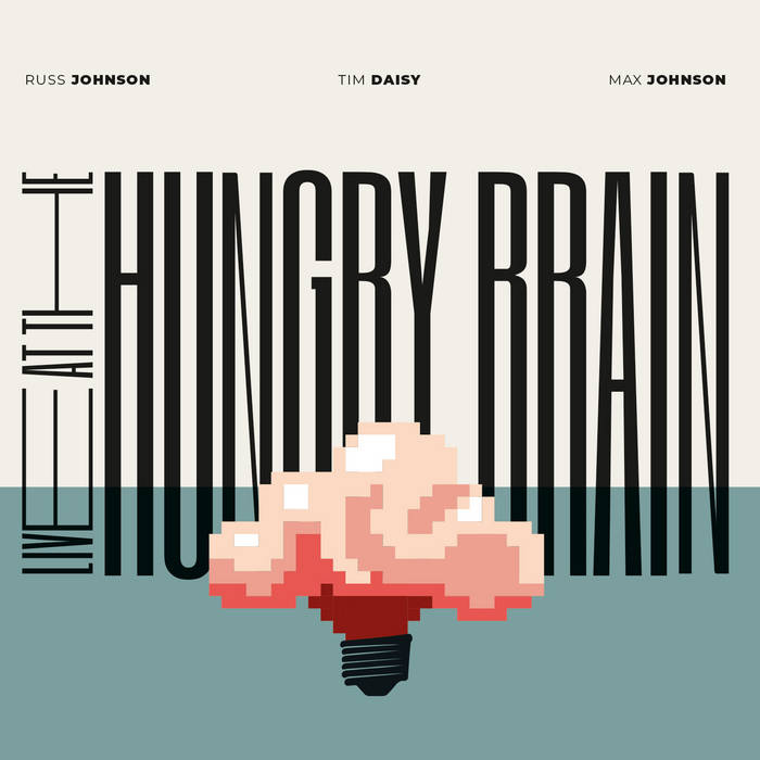 RUSS JOHNSON - Russ Johnson / Tim Daisy / Max Johnson : Live At The Hungry Brain cover 