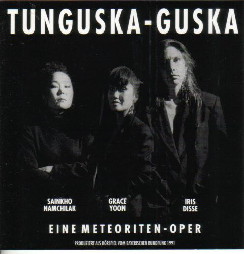SAINKHO NAMTCHYLAK - Sainkho Namchilak / Grace Yoon / Iris Disse : Tunguska-Guska (Eine Meteoriten-Oper) cover 