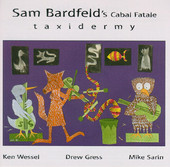 SAM BARDFELD - Sam Bardfeld's Cabal Fatale ‎: Taxidermy cover 