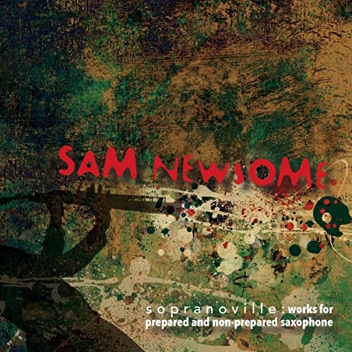SAM NEWSOME - Sopranoville: New Works For The Prepared And Non-Prepared Saxophone cover 