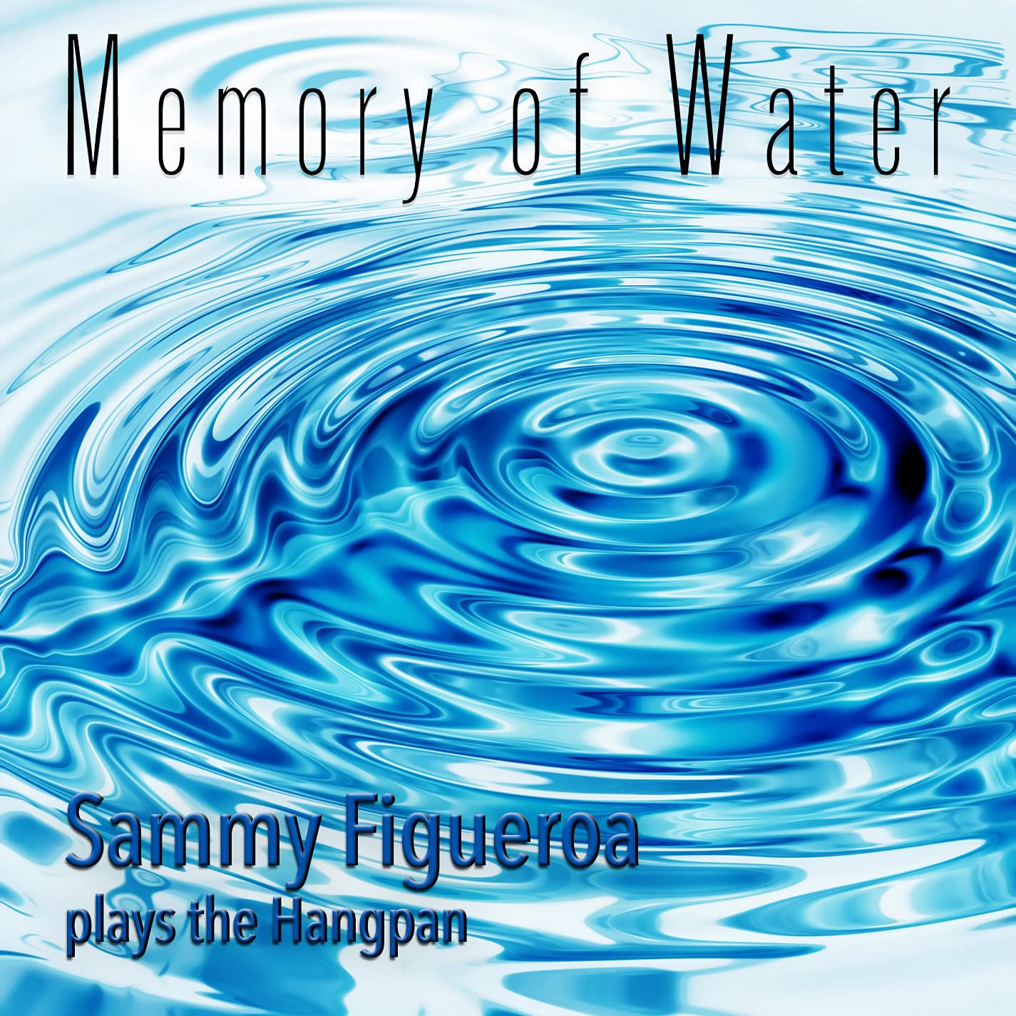 SAMMY FIGUEROA - Memory of Water : Sammy Figueroa plays the HangPan cover 
