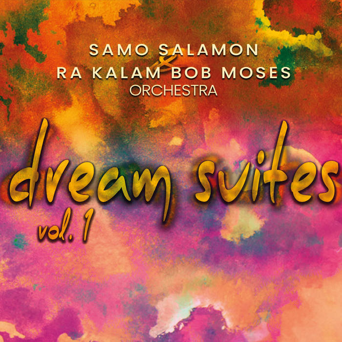 SAMO ŠALAMON - Samo Salamon & Ra Kalam Bob Moses Orchestra : Dream Suites Vol. 1 cover 