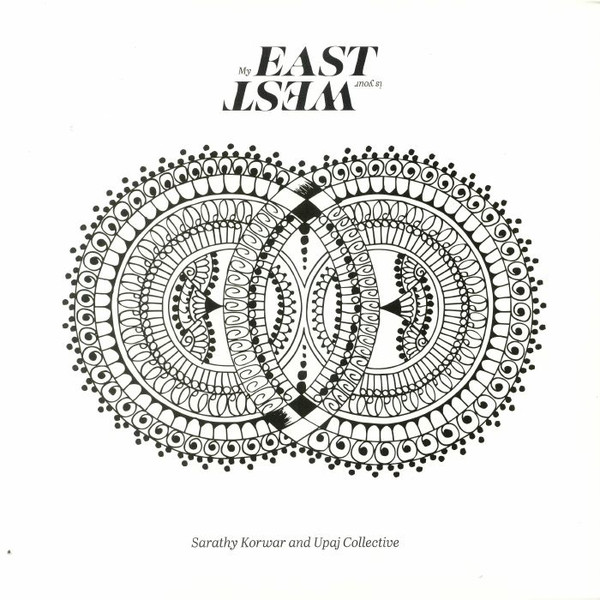 SARATHY KORWAR - Sarathy Korwar &amp; The UPAJ Collective : My East Is Your West cover 