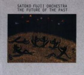 SATOKO FUJII - Satoko Fujii Orchestra (NY): The Future of the Past cover 