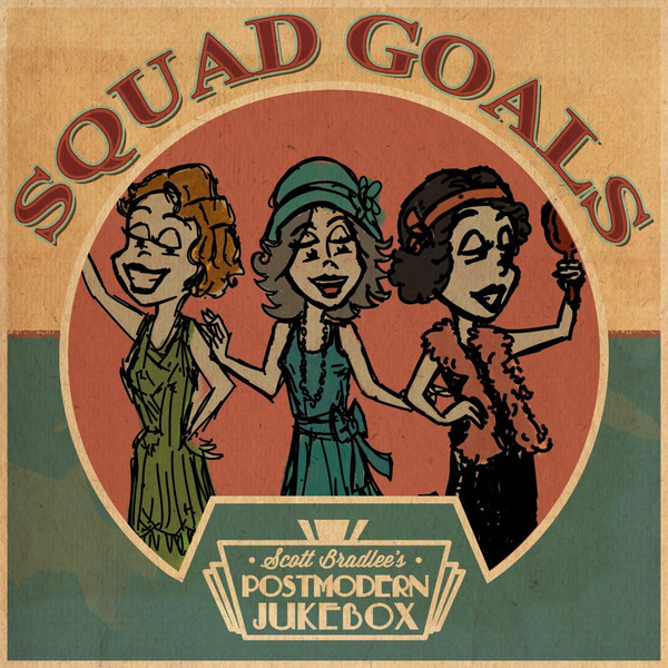 SCOTT BRADLEE'S POSTMODERN JUKEBOX - Squad Goals cover 