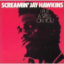 SCREAMIN' JAY HAWKINS - I Put A Spell On You (aka Move Me) cover 