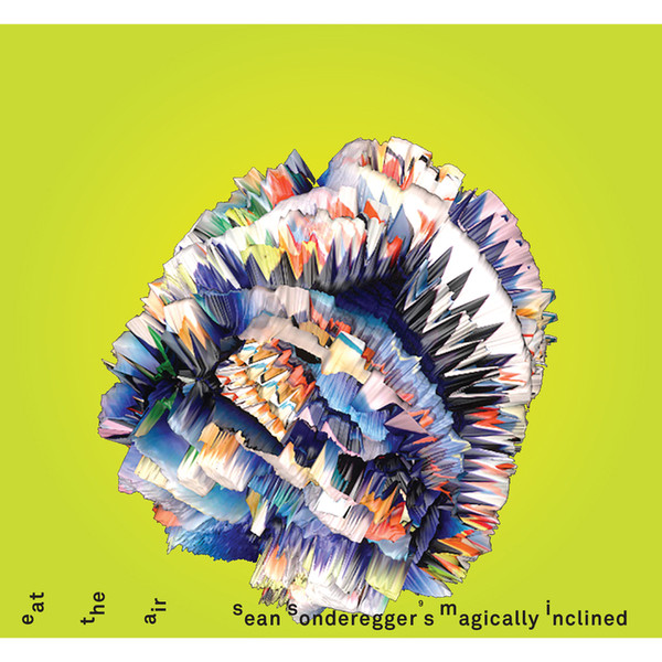 SEAN SONDEREGGER - Sean Sonderegger's Magically Inclined ‎: Eat The Air cover 