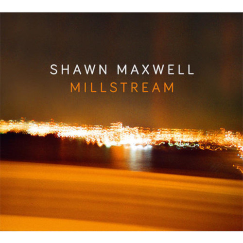 SHAWN MAXWELL - Millstream cover 