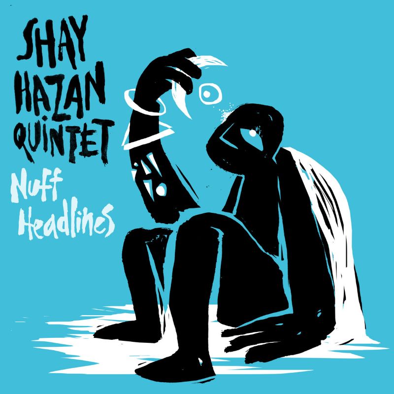 SHAY HAZAN - Shay Hazan Quintet : Nuff Headlines cover 