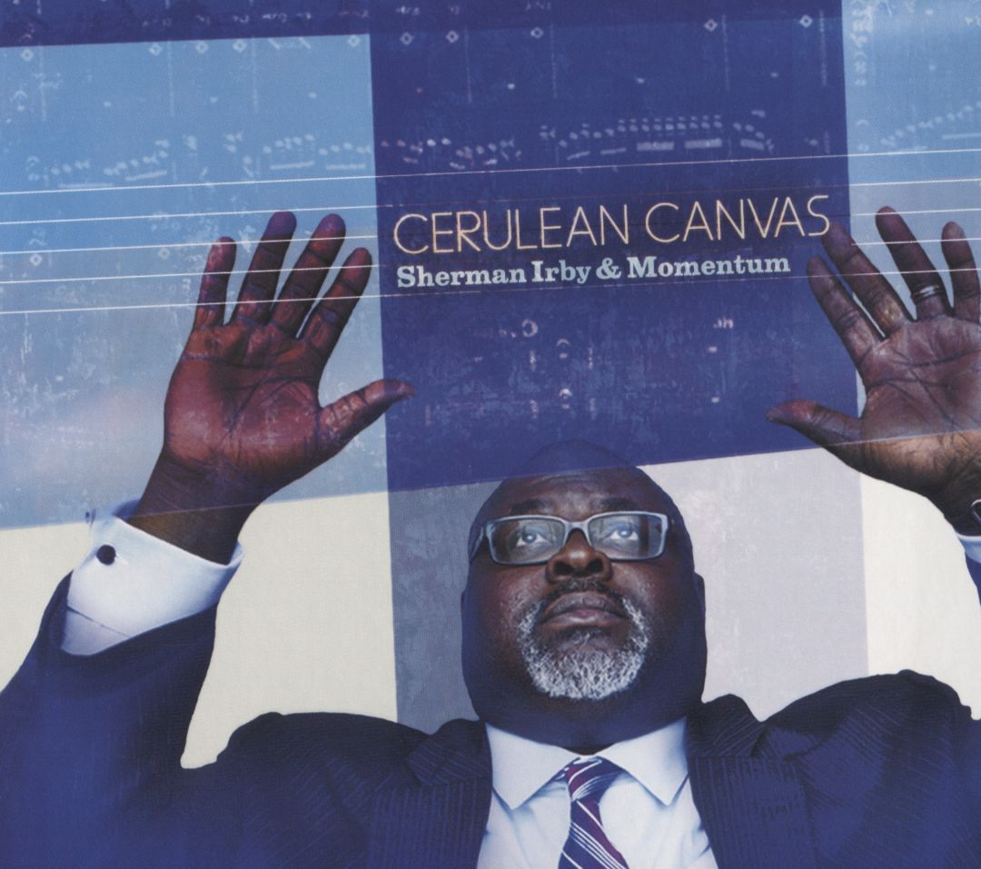 SHERMAN IRBY - Sherman Irby & Momentum : Cerulean Canvas cover 