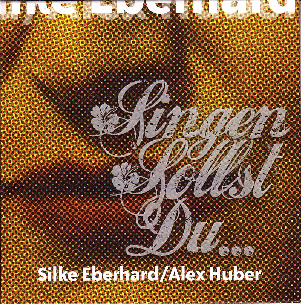 SILKE EBERHARD - Silke Eberhard & Alex Huber : Singen sollst Du … cover 