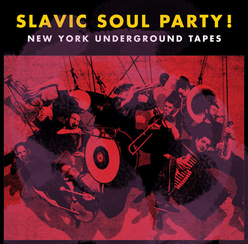 SLAVIC SOUL PARTY - New York Underground Tapes cover 
