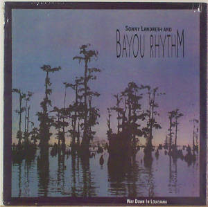 SONNY LANDRETH - Sonny Landreth And Bayou Rhythm ‎: Way Down In Louisiana cover 