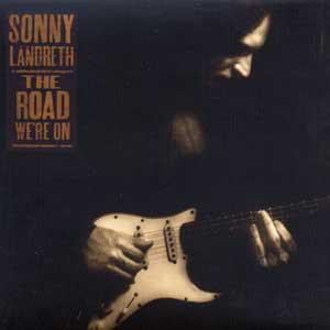 SONNY LANDRETH - The Road We're On cover 