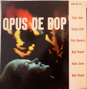 STAN GETZ - Stan Getz, Sonny Stitt, Fats Navarro, Bud Powell, Hank Jones, Max Roach ‎: Opus De Bop cover 