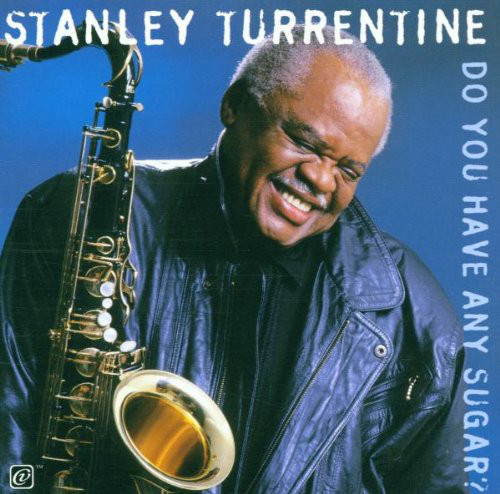 STANLEY TURRENTINE - Do You Have Any Sugar? cover 