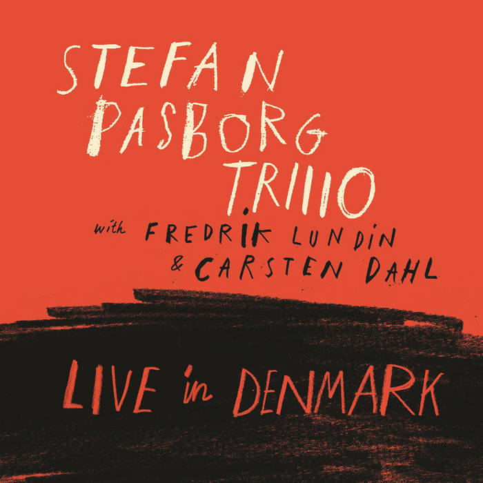 STEFAN PASBORG - Stefan Pasborg Trio feat. Fredrik Lundin & Carsten Dahl : Live In Denmark cover 