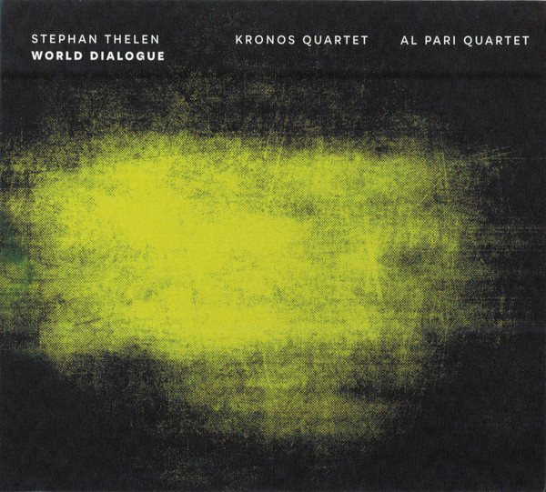 STEPHAN THELEN - Stephan Thelen - Kronos Quartet / Al Pari Quartet &amp;#8206;: World Dialogue cover 