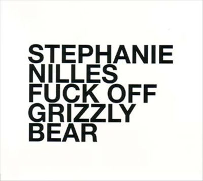 STEPHANIE NILLES - Fuck Off, Grizzly Bear cover 