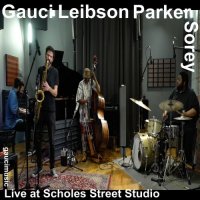 STEPHEN GAUCI - Gauci​, ​Leibson​, Parker​, Sorey : Live at Scholes Street Studio cover 