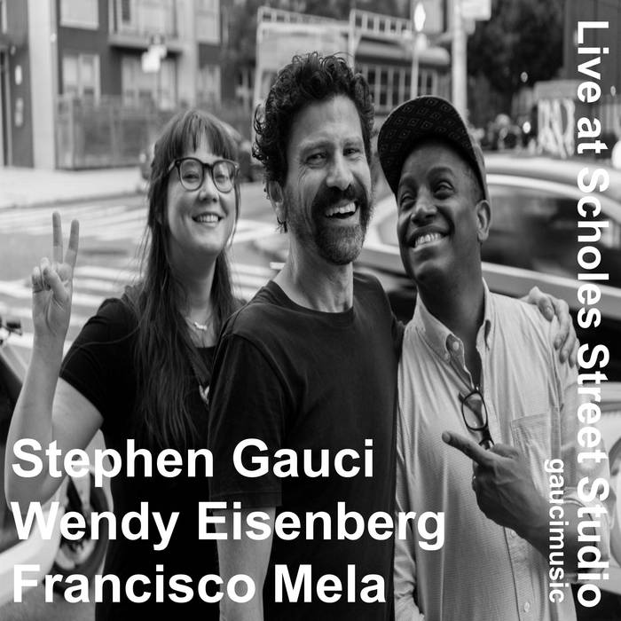STEPHEN GAUCI - Stephen Gauci / ​Wendy Eisenberg​ /​ Francisco Mela : Live at Scholes Street Studio cover 