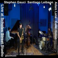 STEPHEN GAUCI - Stephen Gauci​, Santiago Leibson​, Adam Lane​, Colin Hinton : Live at Scholes Street Studio cover 
