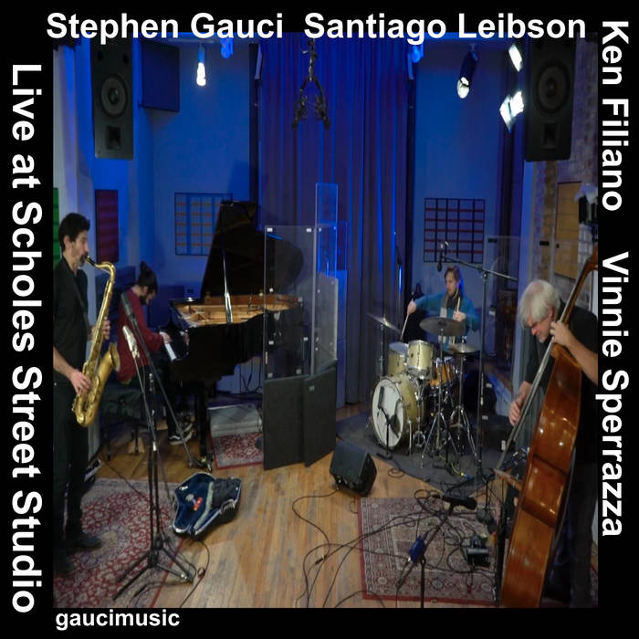 STEPHEN GAUCI - Stephen Gauci​/​Santiago Leibson​/​Ken Filiano​/​Vinnie Sperrazza : Live at Scholes Street Studio cover 