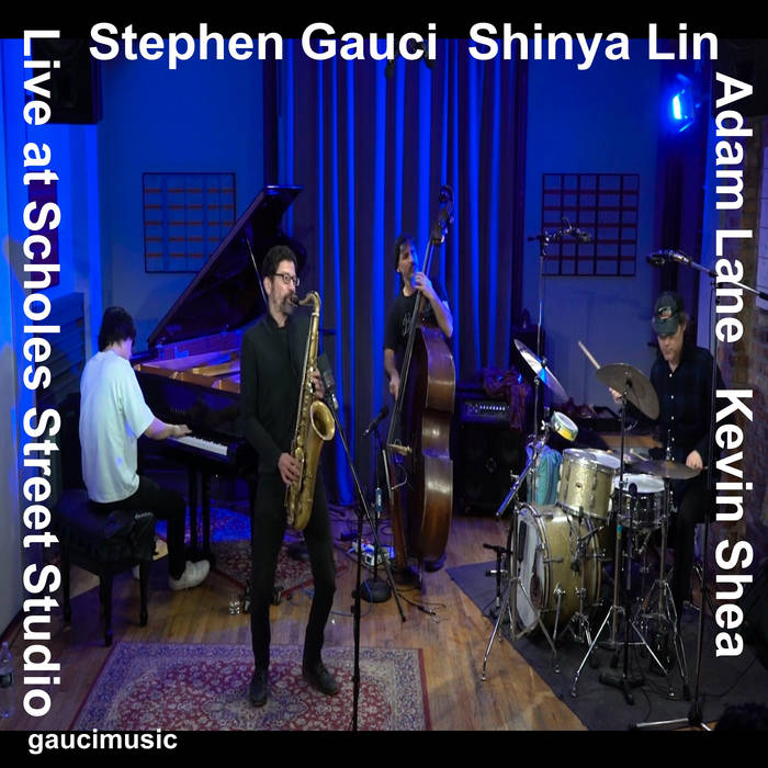 STEPHEN GAUCI - Stephen Gauci​/​Shinya Lin​/​Adam Lane​/​Kevin Shea : Live at Scholes Street Studio cover 