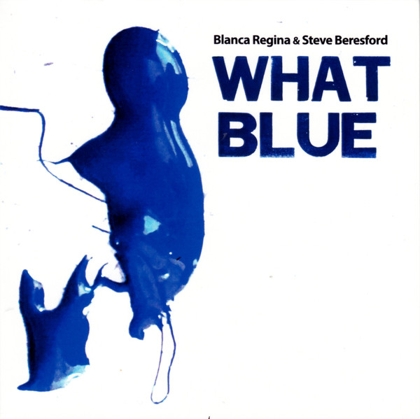 STEVE BERESFORD - Blanca Regina & Steve Beresford ‎: What Blue cover 