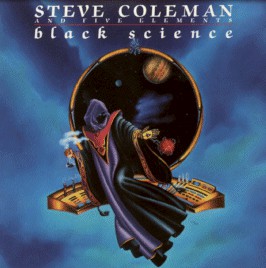 STEVE COLEMAN - Steve Coleman And Five Elements ‎: Black Science cover 