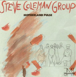 STEVE COLEMAN - Steve Coleman Group ‎: Motherland Pulse cover 