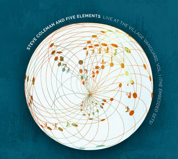 STEVE COLEMAN - Steve Coleman and Five Elements : Live at the Village Vanguard, Vol. 1 (The Embedded Sets) cover 