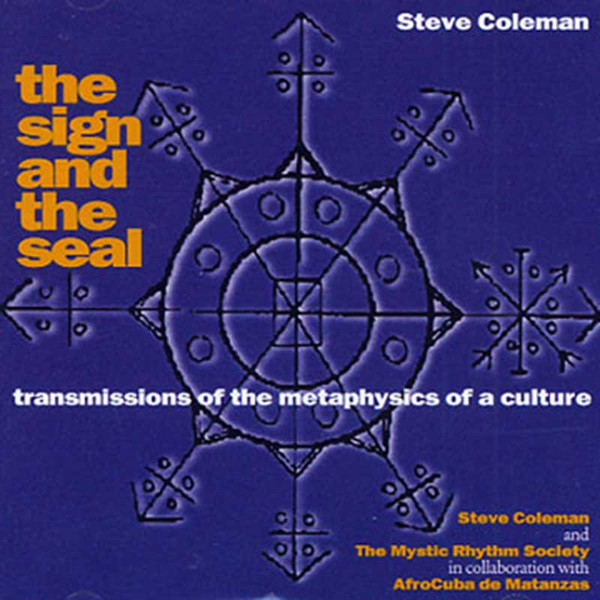 STEVE COLEMAN - The Sign and the Seal: Transmissions of the Metaphysics of a Culture cover 