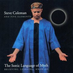 STEVE COLEMAN - Steve Coleman And Five Elements ‎: The Sonic Language Of Myth cover 