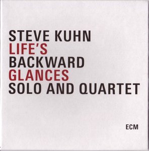 STEVE KUHN - Life’s Backward Glances - Solo and Quartet cover 